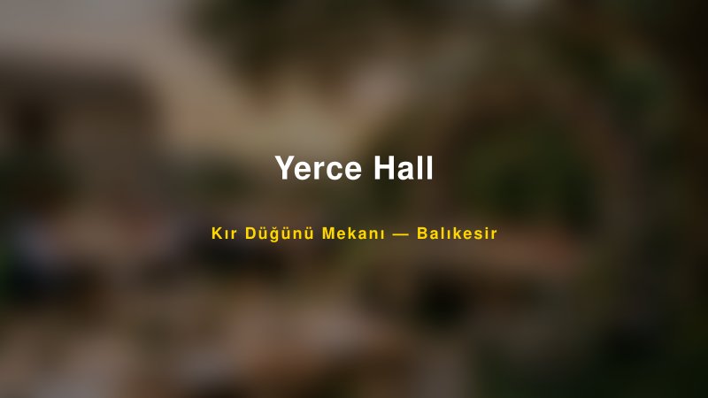 Yerce Hall Balıkesir Kır Düğünü Mekanı