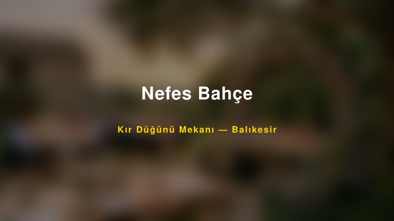 Nefes Bahçe Balıkesir Kır Düğünü Mekanı