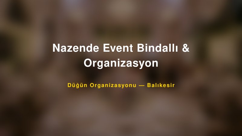Nazende Event Bindallı & Organizasyon — Balıkesir Kır Düğünü Mekanı Rehberi