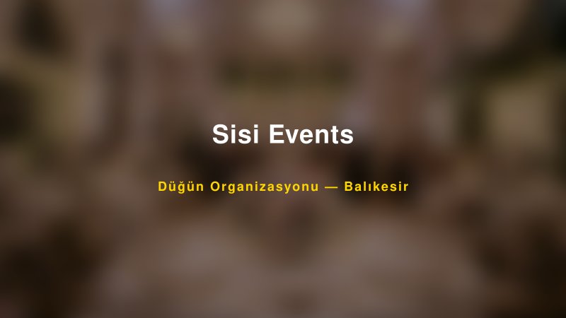 Sisi Events Balıkesir Düğün Organizasyon Firması