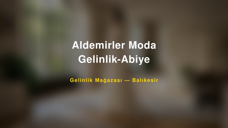 Aldemirler Moda Gelinlik-Abiye — Balıkesir Kır Düğünü Mekanı Rehberi
