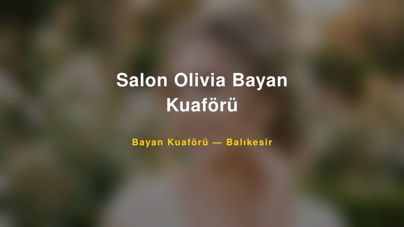 Salon Olivia Bayan Kuaförü — Balıkesir Kır Düğünü Mekanı Rehberi