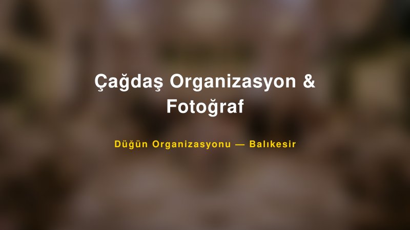 Çağdaş Organizasyon & Fotoğraf — Balıkesir Kır Düğünü Mekanı Rehberi