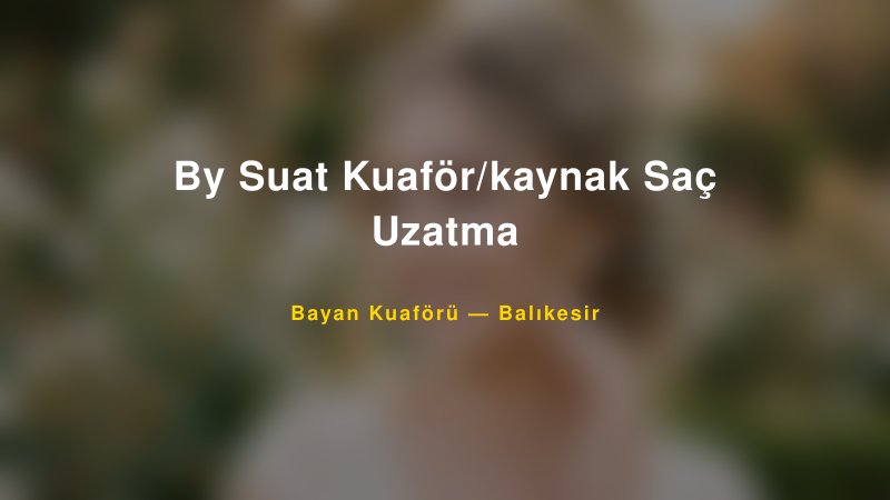 By Suat Kuaför/kaynak Saç Uzatma — Balıkesir Kır Düğünü Mekanı Rehberi