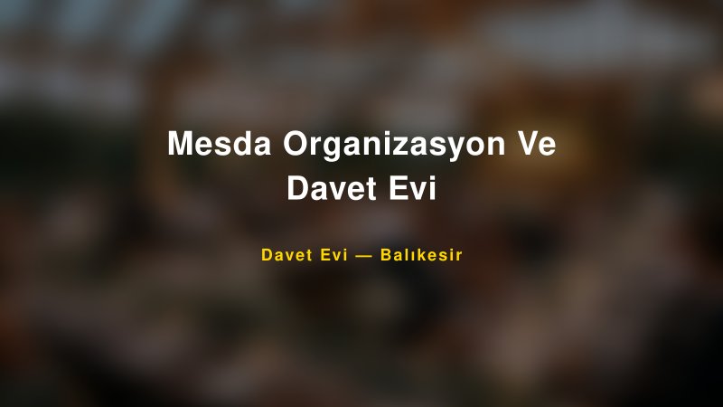 Mesda Organizasyon Ve Davet Evi Fiyatları ve Paket Seçenekleri